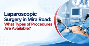 laparoscopic surgery in mira road - Dr Brijesh Dubey